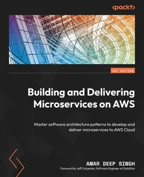 Paperback Building and Delivering Microservices on AWS: Master software architecture patterns to develop and deliver microservices to AWS Cloud Book