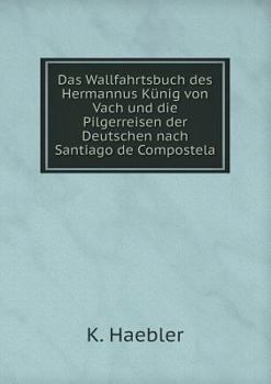 Paperback Das Wallfahrtsbuch des Hermannus K?nig von Vach und die Pilgerreisen der Deutschen nach Santiago de Compostela [German] Book