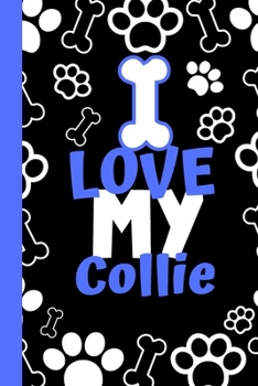 I Love My Collie: Cute Compact Dog Lover Gift - Small Lined Notebook (6" x 9")