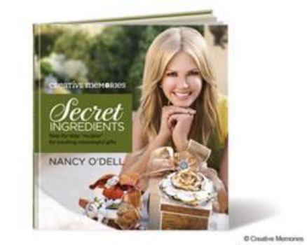 Secret Ingredients: Step-by-step Recipes for Creating Meaningful Gifts
