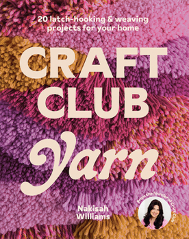 Paperback Craft Club Yarn: 20 Latch-Hooking & Weaving Projects for Your Home Book