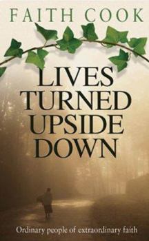 Paperback Lives Turned Upside Down: Ordinary People of Extraordinary Faith Book