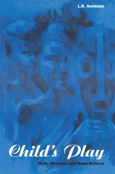 Child's Play: Myth, Mimesis and Make-Believe (Explorations in Anthropology)