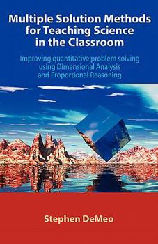 Paperback Multiple Solution Methods for Teaching Science in the Classroom: Improving Quantitative Problem Solving Using Dimensional Analysis and Proportional Re Book