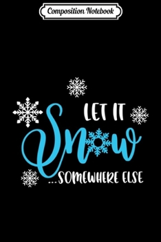 Paperback Composition Notebook: Let it snow somewhere else Funny Christmas Quote Long Sleeve Journal/Notebook Blank Lined Ruled 6x9 100 Pages Book