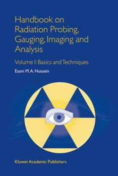 Hardcover Handbook on Radiation Probing, Gauging, Imaging and Analysis: Volume I: Basics and Techniques Book