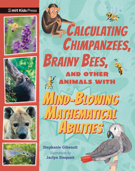 Hardcover Calculating Chimpanzees, Brainy Bees, and Other Animals with Mind-Blowing Mathematical Abilities Book