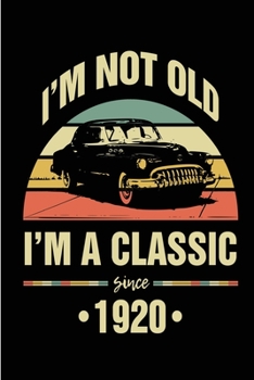 Not Old I'm Classic Since 1920: Journal For Classic Car Lovers