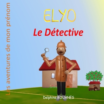 Elyo le Détective: Les aventures de mon prénom