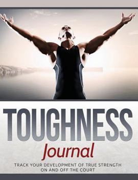 Paperback Toughness Journal: Track Your Development of True Strength On and Off the Court Book