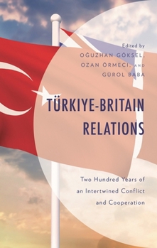 Hardcover Türkiye-Britain Relations: Two Hundred Years of an Intertwined Conflict and Cooperation Book