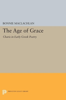 Paperback The Age of Grace: Charis in Early Greek Poetry Book