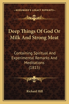 Paperback Deep Things Of God Or Milk And Strong Meat: Containing Spiritual And Experimental Remarks And Meditations (1815) Book