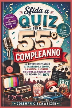 Sfida a quiz per il 55° compleanno: Un divertente viaggio attraverso la storia, la musica, il cinema, lo sport, la cultura pop e i ricordi del 1971 (Italian Edition)