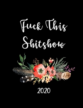 Paperback Fuck This Shit Show: January 2020 to December 2020 Weekly and Monthly Planner with One Year Daily Agenda Calendar, Large 12 Month Black Cov Book
