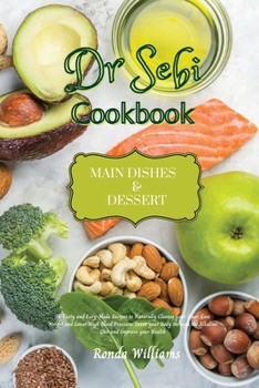 Paperback Dr Sebi Recipe Book - Main Dishes and Dessert: 61 Tasty and Easy-Made Recipes to Naturally Cleanse your Liver, Lose Weight and Lower High Blood Pressu Book