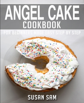 Paperback Angel Cake Cookbook: Book 1, for Beginners Made Easy Step by Step Book