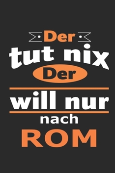 Der tut nix Der will nur nach Rom: Notizbuch mit 110 Seiten, ebenfalls Nutzung als Dekoration in Form eines Schild bzw. Poster möglich (German Edition)