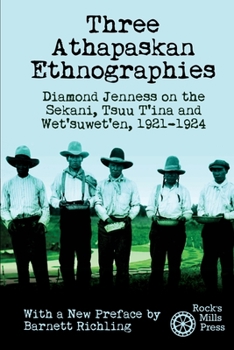 Paperback Three Athapaskan Ethnographies: Diamond Jenness on the Sekani, Tsuu T'ina and Wet'suwet'en, 1921-1924 Book