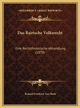 Das Bairische Volksrecht: Eine Rechtshistorische Abhandlung (1870)