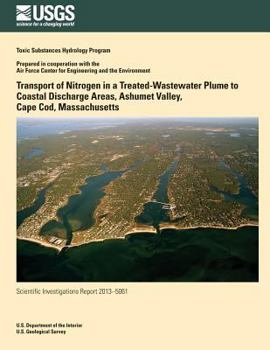 Paperback Transport of Nitrogen in a Treated-Wastewater Plume to Coastal Discharge Areas, Ashumet Valley, Cape Cod, Massachusetts Book