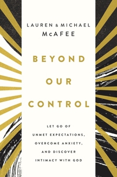 Paperback Beyond Our Control: Let Go of Unmet Expectations, Overcome Anxiety, and Discover Intimacy with God Book