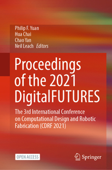 Hardcover Proceedings of the 2021 Digitalfutures: The 3rd International Conference on Computational Design and Robotic Fabrication (Cdrf 2021) Book