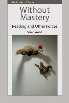Hardcover Without Mastery: Reading and Other Forces Book
