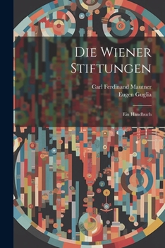 Die Wiener Stiftungen: Ein Handbuch