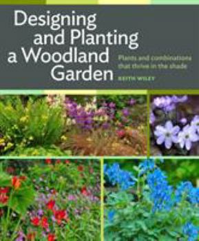 Hardcover Designing and Planting a Woodland Garden: Plants and Combinations That Thrive in the Shade Book