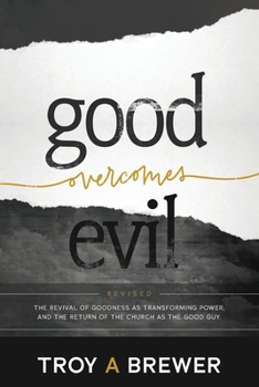 Paperback Good Overcomes Evil: The Revival of Goodness as Transforming Power, and the Return of the Church as the Good Guy. Book