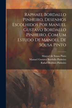 Paperback Raphael Bordallo Pinheiro, desenhos escolhidos por Manuel Gustavo Bordallo Pinheiro, com um estudo de Manoel de Sousa Pinto [Portuguese] Book