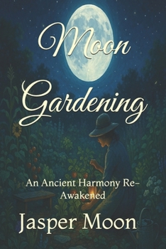 Paperback Moon Gardening: An Ancient Harmony Re-Awakened Book