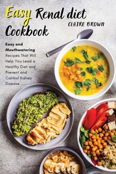 Paperback Easy Renal diet cookbook: Easy and Mouthwatering Recipes That Will Help You Lead a Healthy Diet and Prevent and Control Kidney Disease Book