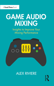 Paperback Game Audio Mixing: Insights to Improve Your Mixing Performance Book