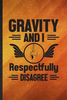 Paperback Gravity and I Respectfully Disagree: Funny Blank Lined Yogic Workout Namaste Notebook/ Journal, Graduation Appreciation Gratitude Thank You Souvenir G Book