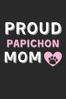 Proud Papichon Mom: Lined Journal, 120 Pages, 6 x 9, Papichon Dog Mom Gift Idea, Black Matte Finish (Proud Papichon Mom Journal)