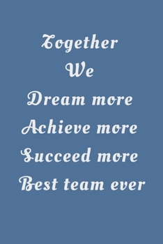 Paperback Together We Dream More Achieve More Succeed More Best Team Ever: Gifts for Team Members Book