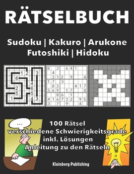 Paperback Rätselbuch: Sudoku - Kakuro - Arukone - Futoshiki - Hidoku bzw. Hidato: 100 Rätsel mit Anleitungen und Lösungen, verschiedene Schw [German] Book