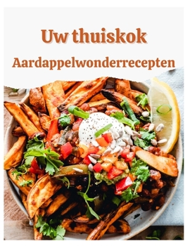 Your Home Cook Aardappelen: Wonderrecepten - Een kookboek voor aardappelliefhebbers