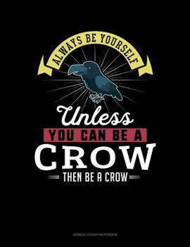 Paperback Always Be Yourself Unless You Can Be a Crow Then Be a Crow: 6 Columns Columnar Pad Book
