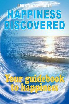 Paperback Happiness Discovered: Your guidebook to happiness Book