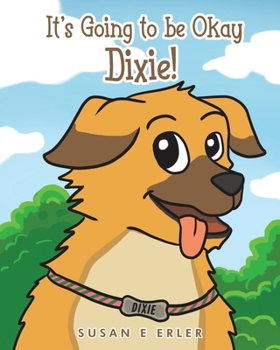 Paperback It's Going to be Okay Dixie! Book
