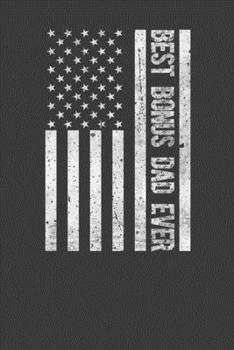 Best Bonus Dad Ever: Perfect Notebook For Dad. Cute Cream Paper 6*9 Inch With 100 Pages Notebook For Writing Daily Routine, Journal and Hand Note