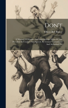 Hardcover Don't: A Manual Of Mistakes And Improprieties More Or Less Prevalent In Conduct And Speech. By Censor. Unmutilated And Author Book