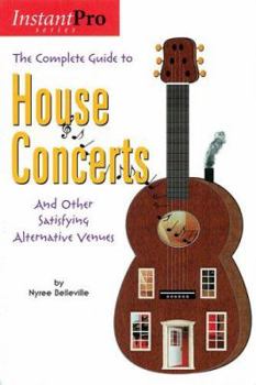 Paperback The Complete Guide to House Concerts: And Other Satisfying Alternative Venues Book