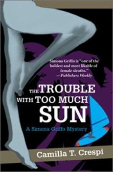 The Trouble With Too Much Sun: A Simona Griffo Mystery - Book #3 of the Simona Griffo Mystery