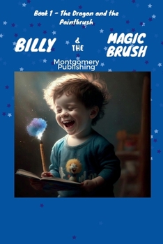 Paperback Billy & The Magic Brush: Book 1 - The Dragon and the Paintbrush Book