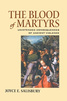 Paperback The Blood of Martyrs: Unintended Consequences of Ancient Violence Book