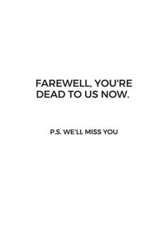 Farewell, you're dead to us now. p.s. we'll miss you: Going away Gift for Coworker / Colleague leaving Gifts | Blank Lined Composition Notebook, Journal & Planner